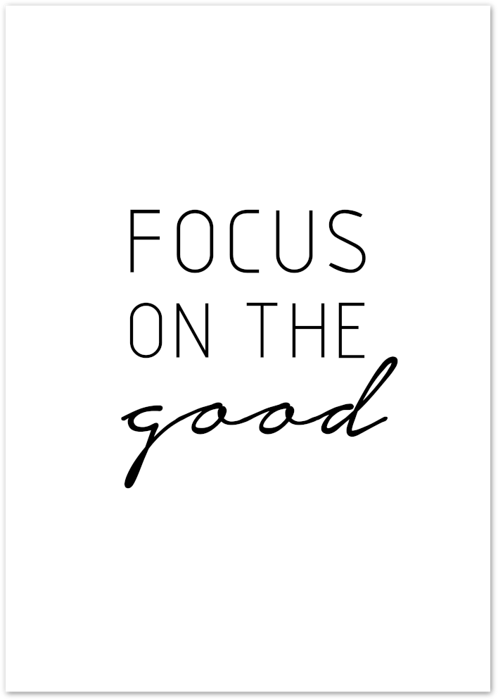 Posterux© | Focus on the Good – Motivational Black & White Poster poster – premium wall art