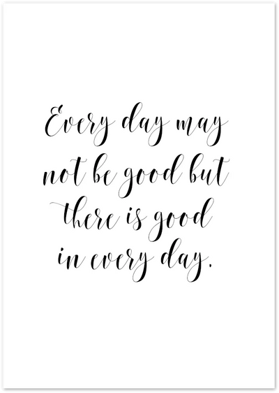 Posterux© | Every Day May Not Be Good – Inspirational Quote Poster poster – premium wall art