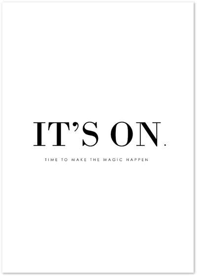Posterux© | It's On – Motivational Minimalist Poster poster – premium wall art