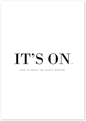 Posterux© | It's On – Motivational Minimalist Poster poster – premium wall art