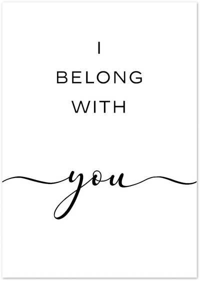 Posterux© | I Belong with You – Romantic Handwritten Typography Poster poster – premium wall art