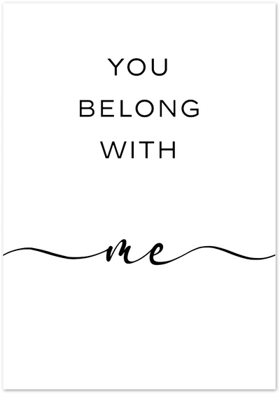 Posterux© | You Belong with Me – Romantic Handwritten Typography Poster poster – premium wall art