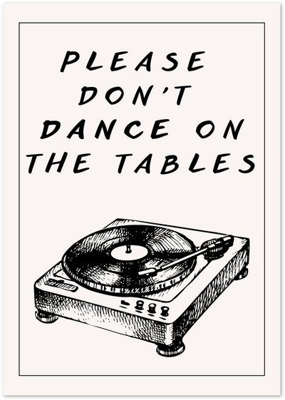 Black and white poster with turntable illustration and text Please Don't Dance on the Tables