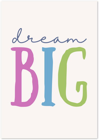 Poster with navy script 'dream' and bold pink, blue, green letters spelling BIG on cream background