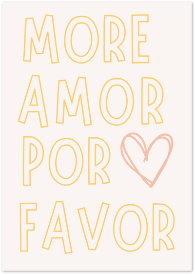 Yellow outline typography poster reading More Amor Por Favor with a pink heart on cream background