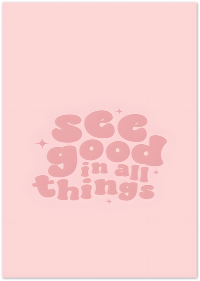 Pink retro bubble-letter poster with the quote see good in all things and sparkle accents