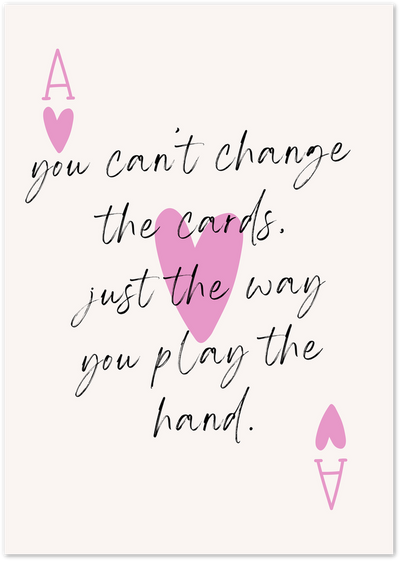 Poster with Ace of Hearts symbols and quote you can't change the cards, just how you play the hand