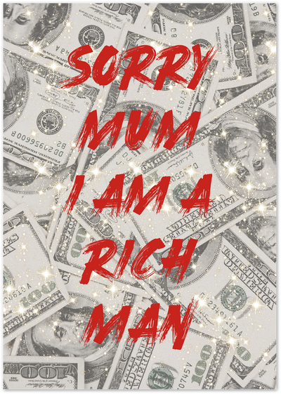 Poster with dollar bills background and red text reading Sorry Mum I Am A Rich Man