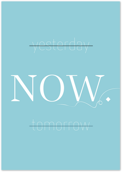 Teal poster with crossed-out 'yesterday' and 'tomorrow' and bold white 'NOW' text