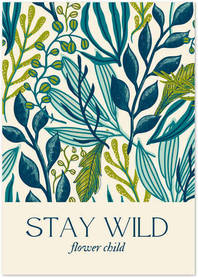 Illustrated poster of navy, teal and green leaves with text Stay Wild flower child