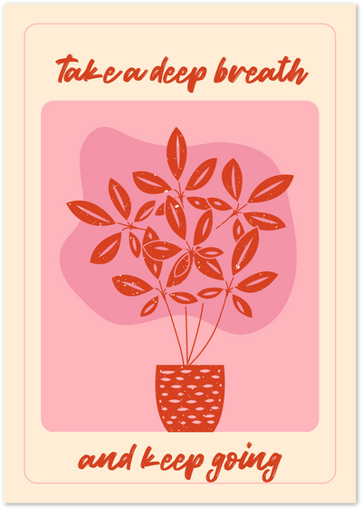 Pink poster with red potted plant illustration and 'Take a deep breath and keep going' quote