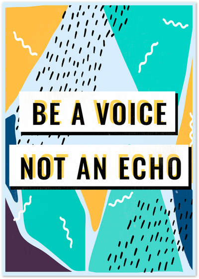 Retro abstract poster with the quote Be A Voice Not An Echo in black and yellow lettering